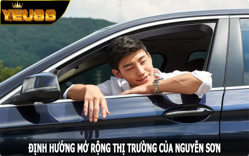 Định hướng mở rộng thị trường của Nguyễn Sơn