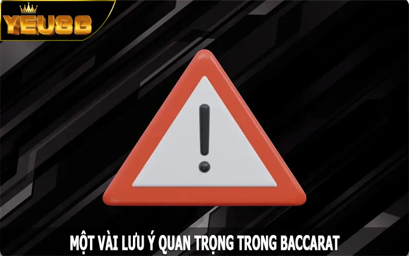 Một vài lưu ý quan trọng trong Baccarat