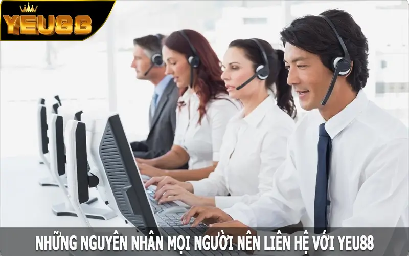 Những nguyên nhân mọi người nên liên hệ với Yeu88