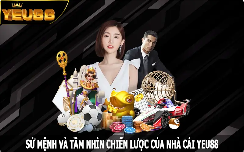 Sứ mệnh và tầm nhìn chiến lược của nhà cái Yeu88